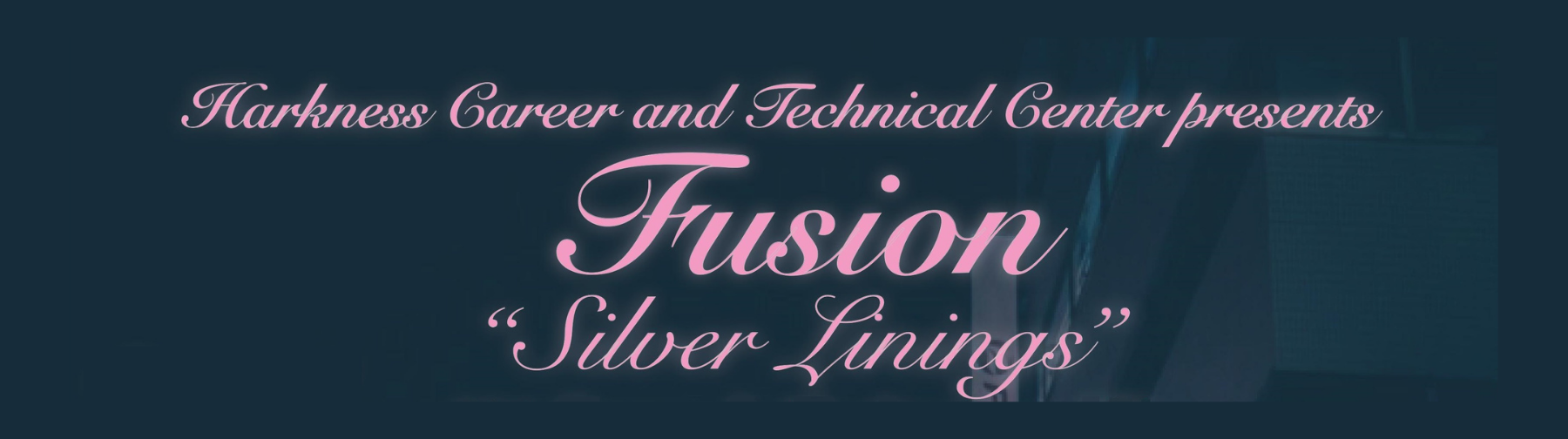 Harkness Career and Technical Center Presents Fusion "Silver Linings"