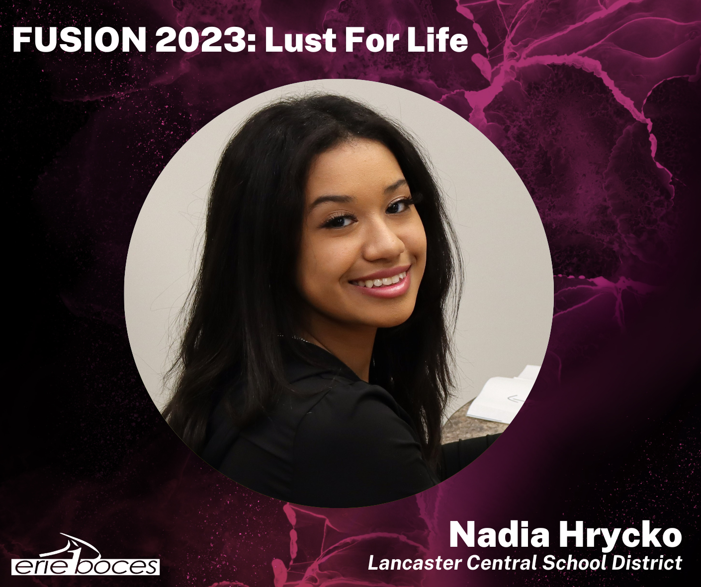 Fusion 2023: Lust For Life. Nadia Hyrkco, Lancaster Central School District